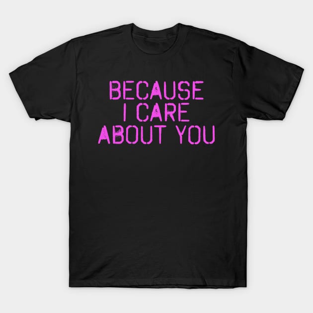 Because I Care About You(Pink) T-Shirt by VellArt